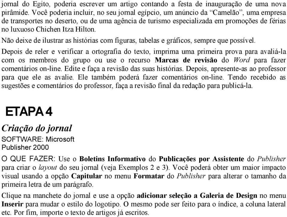 Hilton. Não deixe de ilustrar as histórias com figuras, tabelas e gráficos, sempre que possível.