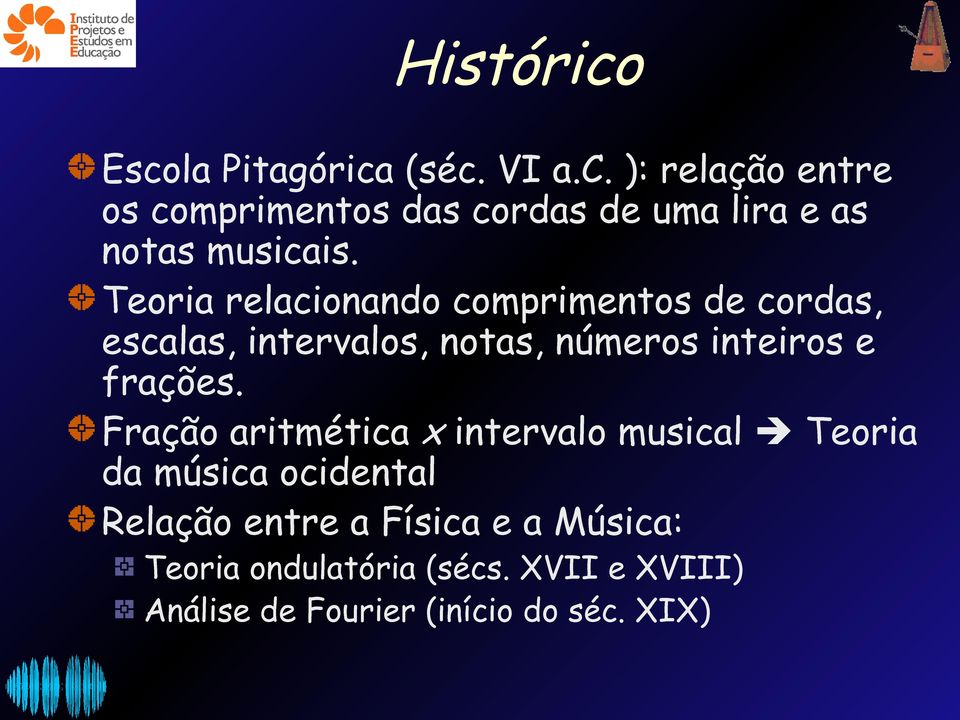 Fração aritmética x intervalo musical Teoria da música ocidental Relação entre a Física e a Música: