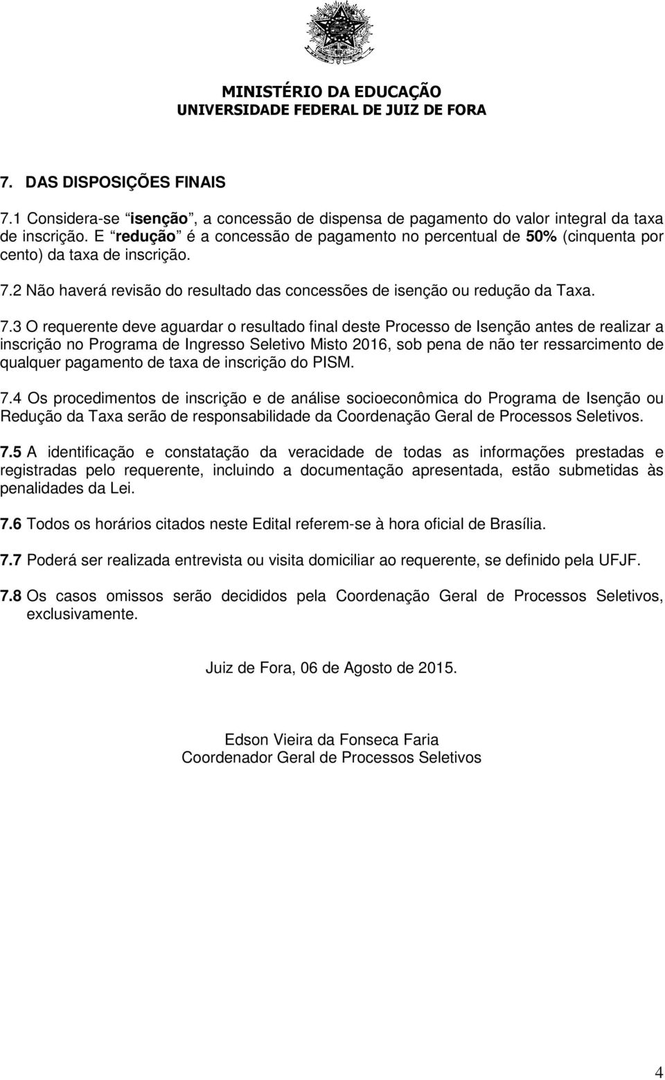 2 Não haverá revisão do resultado das concessões de isenção ou redução da Taxa. 7.