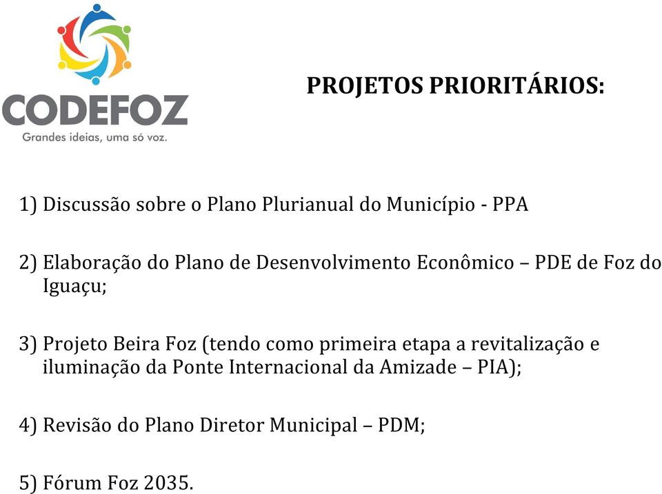 Beira Foz (tendo como primeira etapa a revitalização e iluminação da Ponte