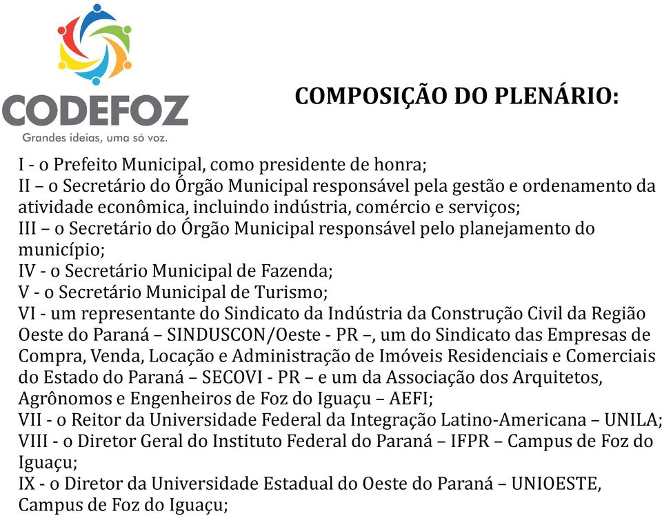 representante do Sindicato da Indústria da Construção Civil da Região Oeste do Paraná SINDUSCON/Oeste-PR, um do Sindicato das Empresas de Compra, Venda, Locação e Administração de Imóveis