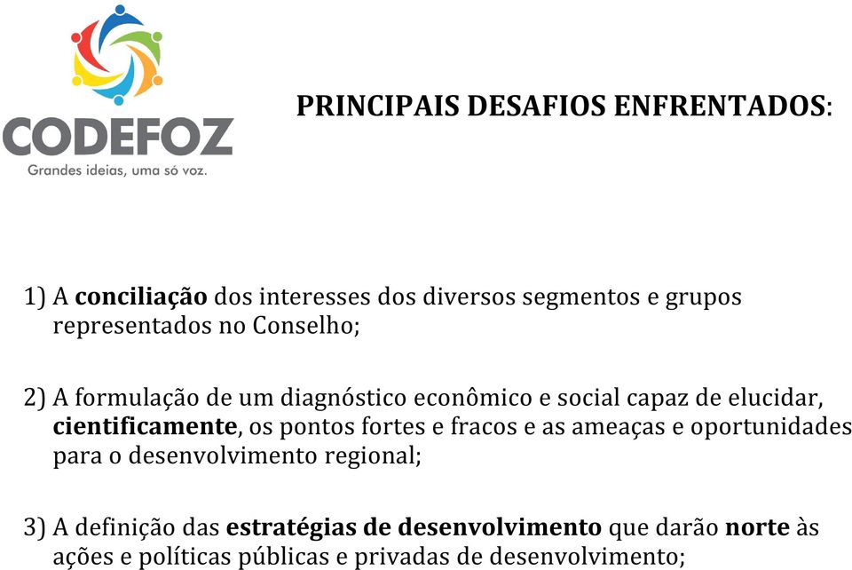 cientificamente, os pontos fortes e fracos e as ameaças e oportunidades para o desenvolvimento regional;