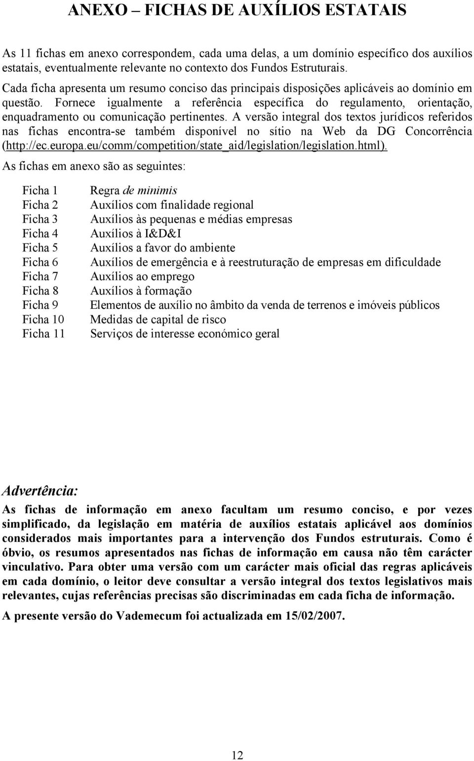 Fornece igualmente a referência específica do regulamento, orientação, enquadramento ou comunicação pertinentes.