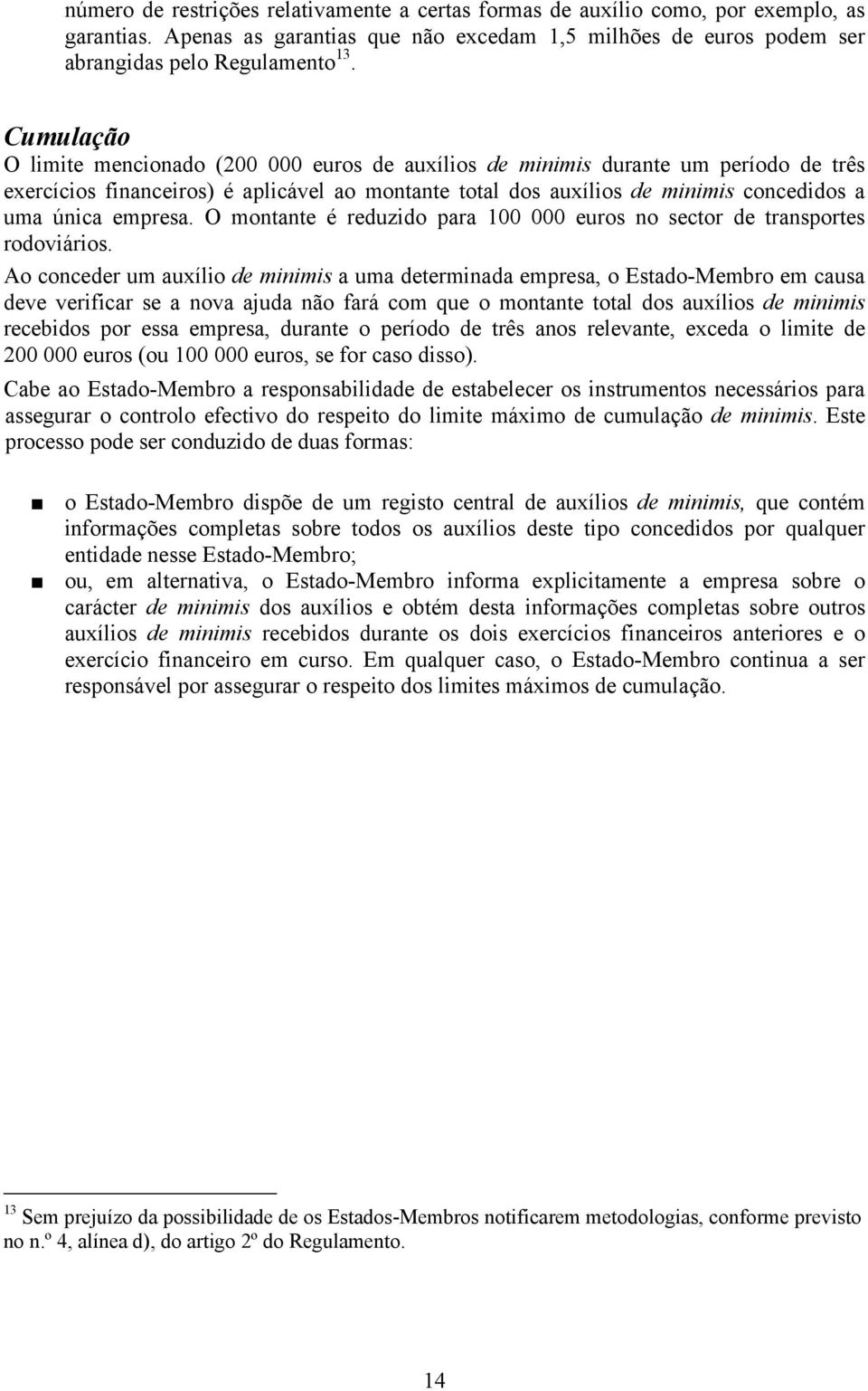 empresa. O montante é reduzido para 100 000 euros no sector de transportes rodoviários.