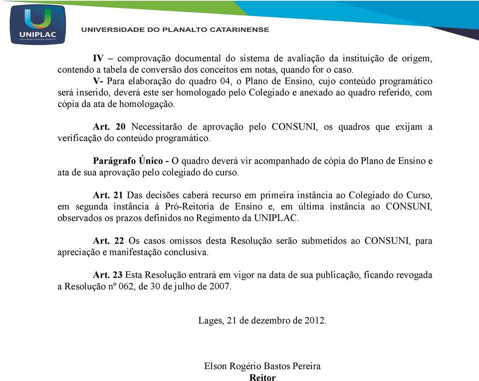 Art. 20 Necessitarão de aprovação pelo CONSUNI, os quadros que exijam a verificação do conteúdo programático.