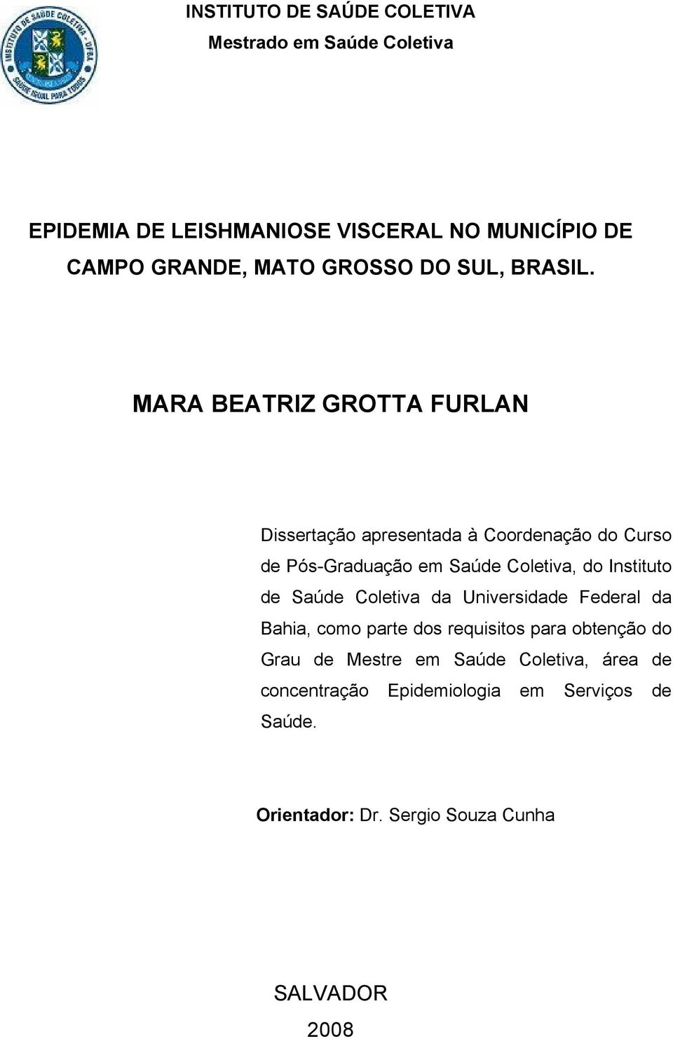 MARA BEATRIZ GROTTA FURLAN Dissertação apresentada à Coordenação do Curso de Pós-Graduação em Saúde Coletiva, do Instituto de