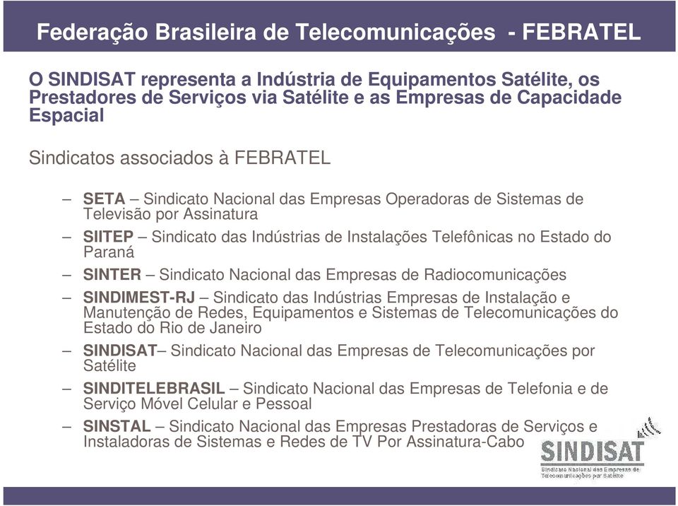Sindicato Nacional das Empresas de Radiocomunicações SINDIMEST-RJ Sindicato das Indústrias Empresas de Instalação e Manutenção de Redes, Equipamentos e Sistemas de Telecomunicações do Estado do Rio