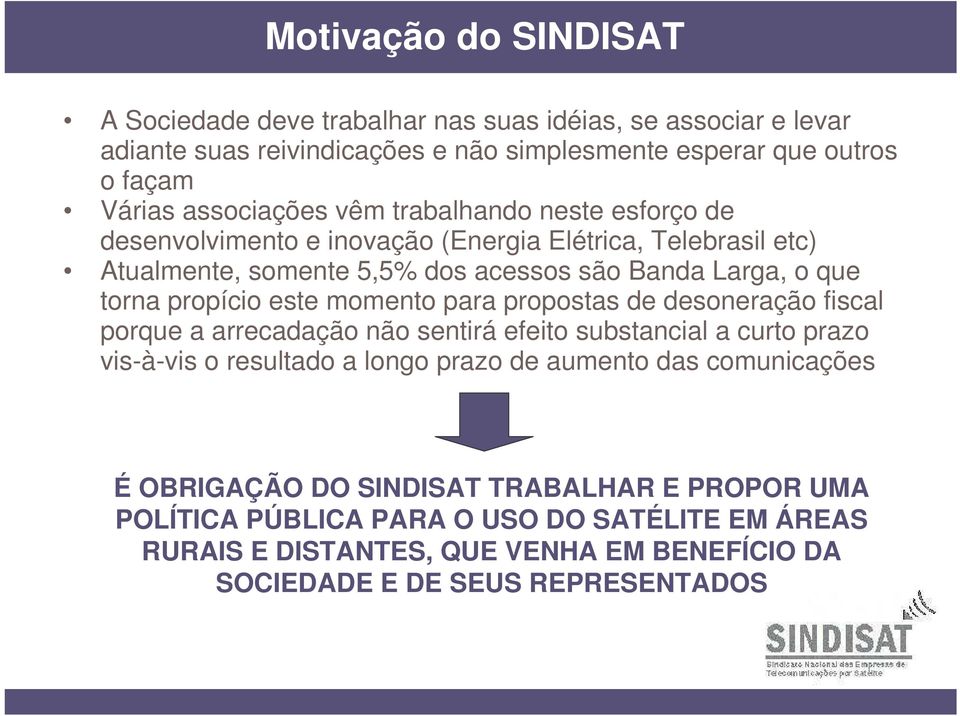 propício este momento para propostas de desoneração fiscal porque a arrecadação não sentirá efeito substancial a curto prazo vis-à-vis o resultado a longo prazo de aumento das