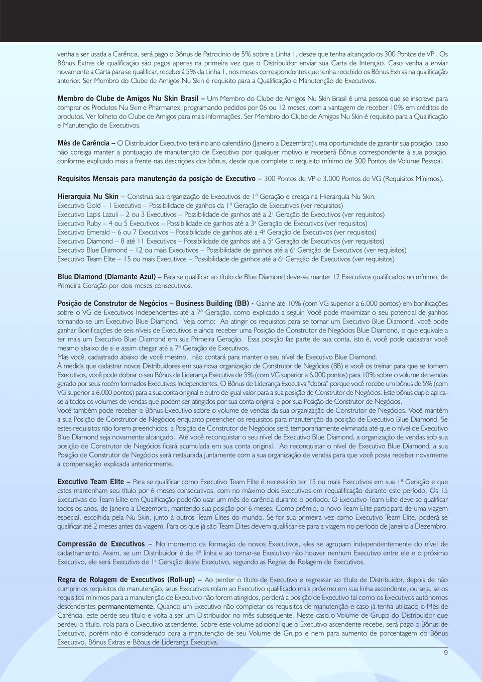 Caso venha a enviar novamente a Carta para se qualificar, receberá da Linha 1, nos meses correspondentes que tenha recebido os Extras na qualificação anterior.