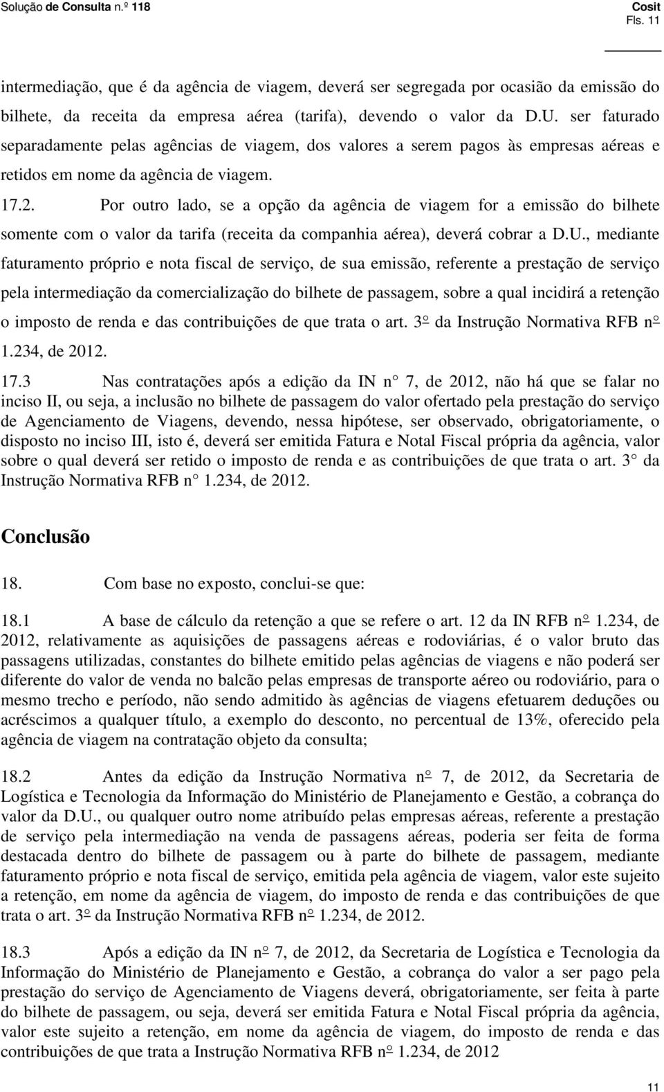 Por outro lado, se a opção da agência de viagem for a emissão do bilhete somente com o valor da tarifa (receita da companhia aérea), deverá cobrar a D.U.