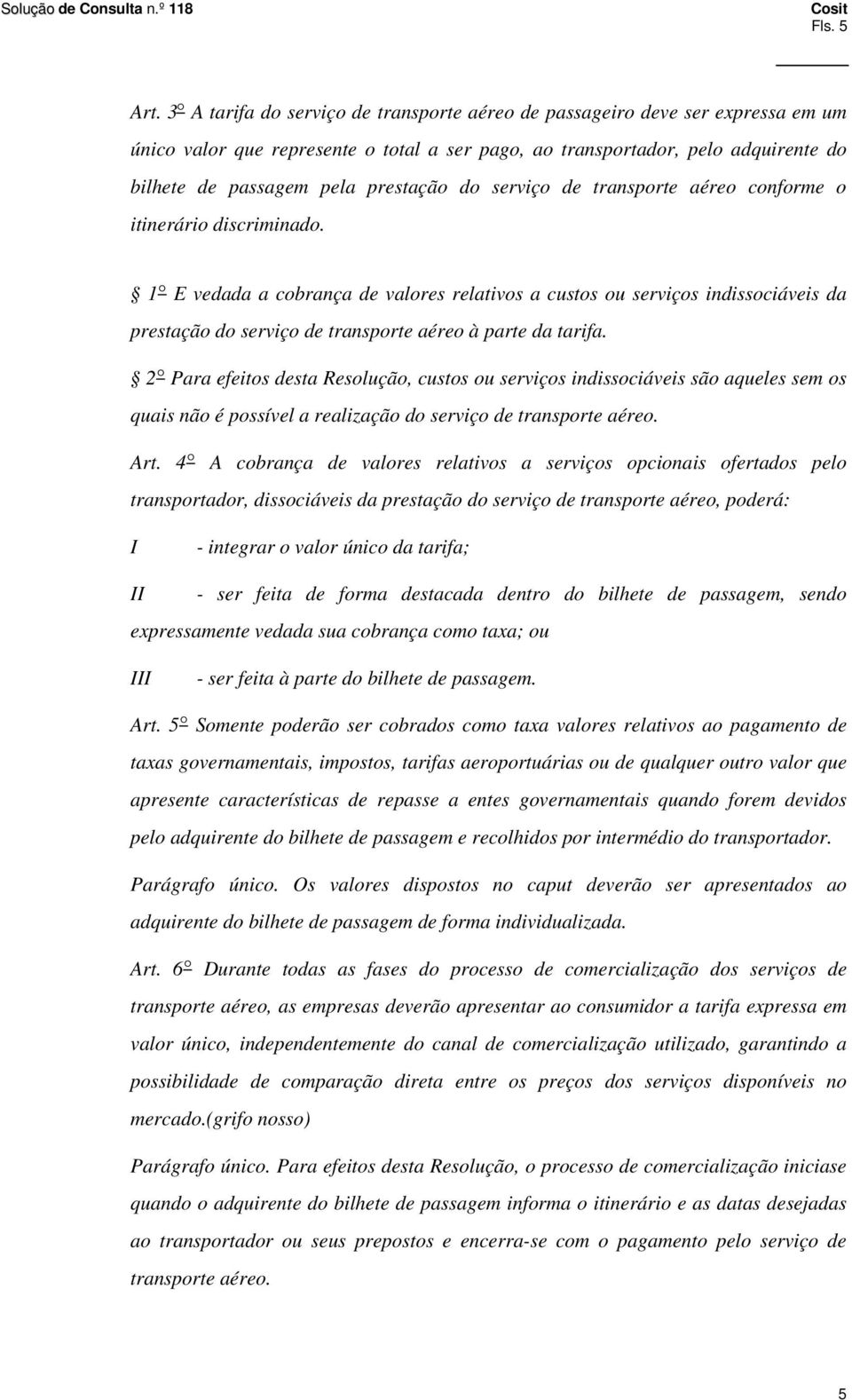 do serviço de transporte aéreo conforme o itinerário discriminado.