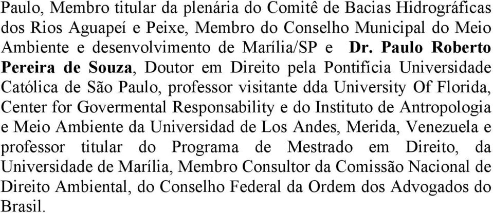 Paulo Roberto Pereira de Souza, Doutor em Direito pela Pontifícia Universidade Católica de São Paulo, professor visitante dda University Of Florida, Center for