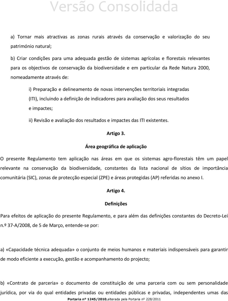 incluindo a definição de indicadores para avaliação dos seus resultados e impactes; ii) Revisão e avaliação dos resultados e impactes das ITI existentes. Artigo 3.