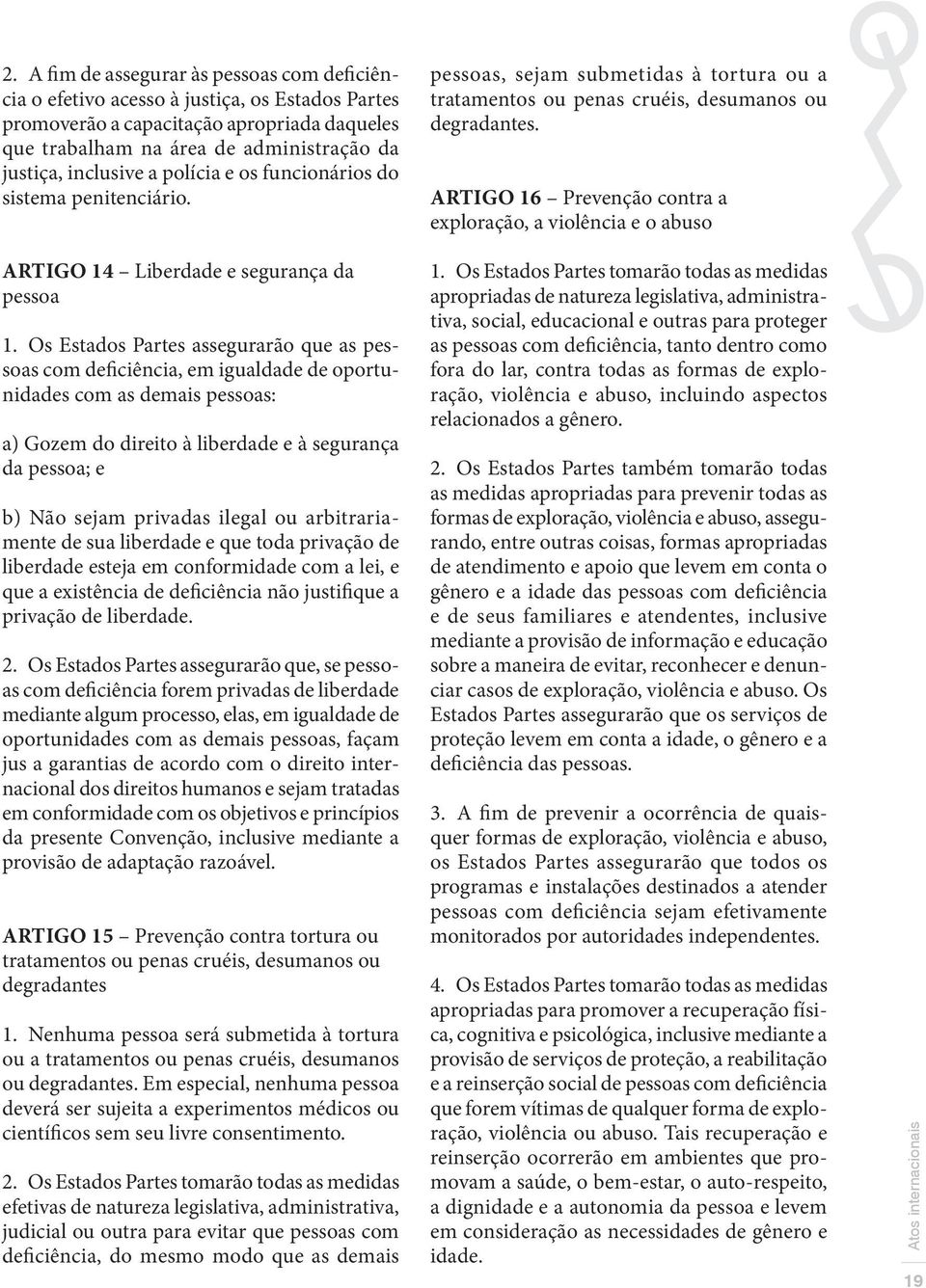 ARTIGO 16 Prevenção contra a exploração, a violência e o abuso ARTIGO 14 Liberdade e segurança da pessoa 1.
