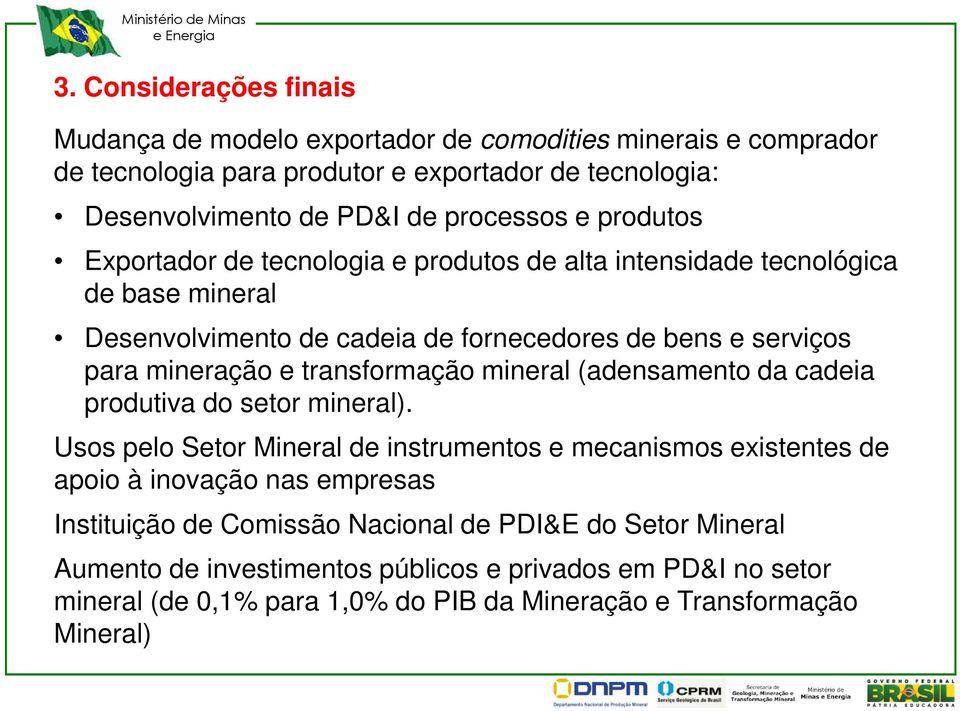 mineração e transformação mineral (adensamento da cadeia produtiva do setor mineral).