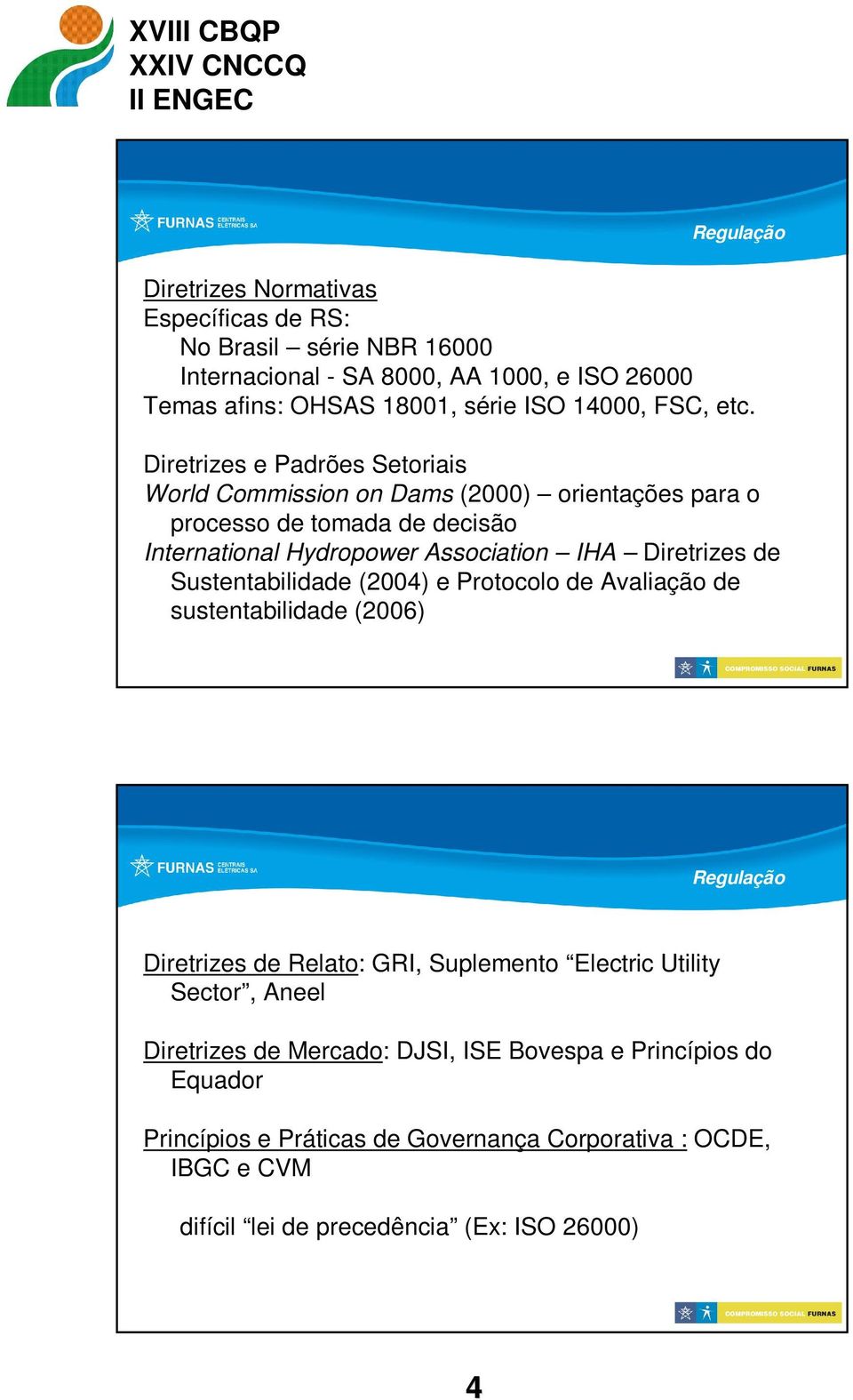 Diretrizes e Padrões Setoriais World Commission on Dams (2000) orientações para o processo de tomada de decisão International Hydropower Association IHA Diretrizes de