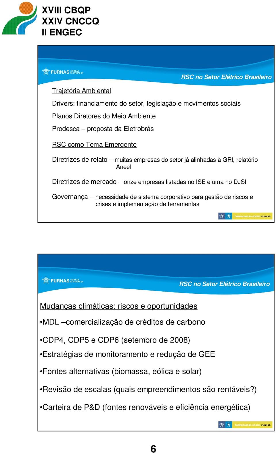 corporativo para gestão de riscos e crises e implementação de ferramentas RSC no Setor Elétrico Brasileiro Mudanças climáticas: riscos e oportunidades MDL comercialização de créditos de carbono CDP4,