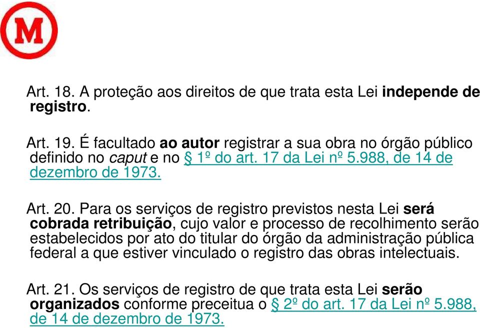 Para os serviços de registro previstos nesta Lei será cobrada retribuição, cujo valor e processo de recolhimento serão estabelecidos por ato do titular do