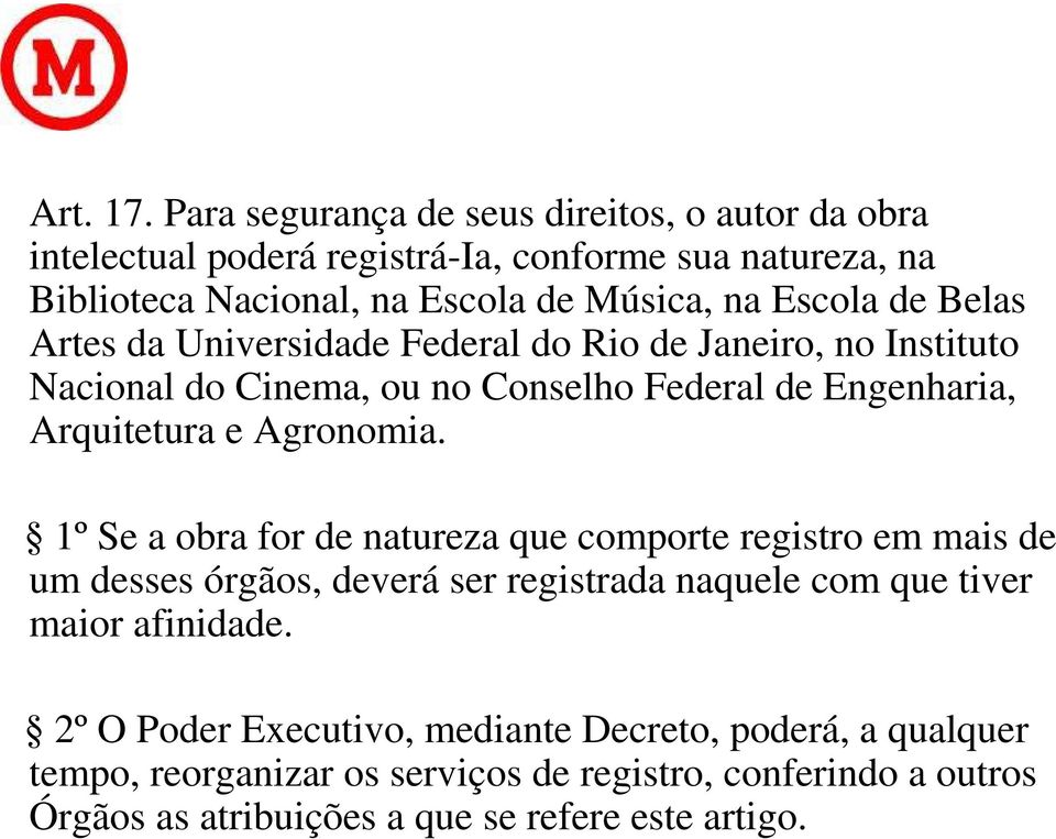 de Belas Artes da Universidade Federal do Rio de Janeiro, no Instituto Nacional do Cinema, ou no Conselho Federal de Engenharia, Arquitetura e Agronomia.