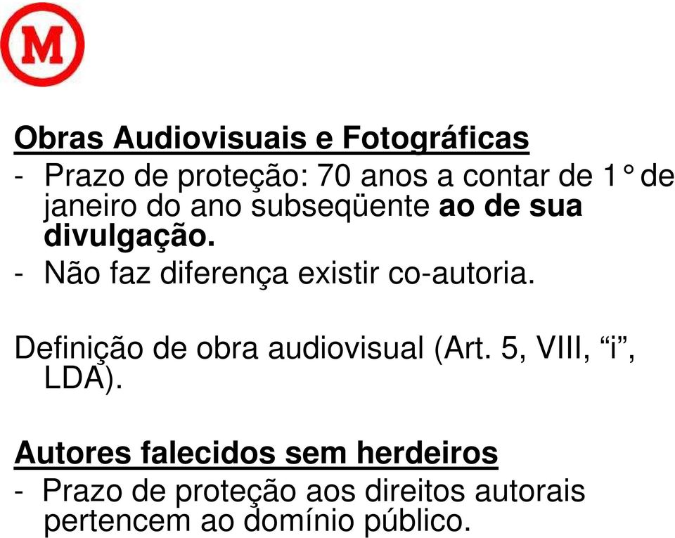 - Não faz diferença existir co-autoria. Definição de obra audiovisual (Art.