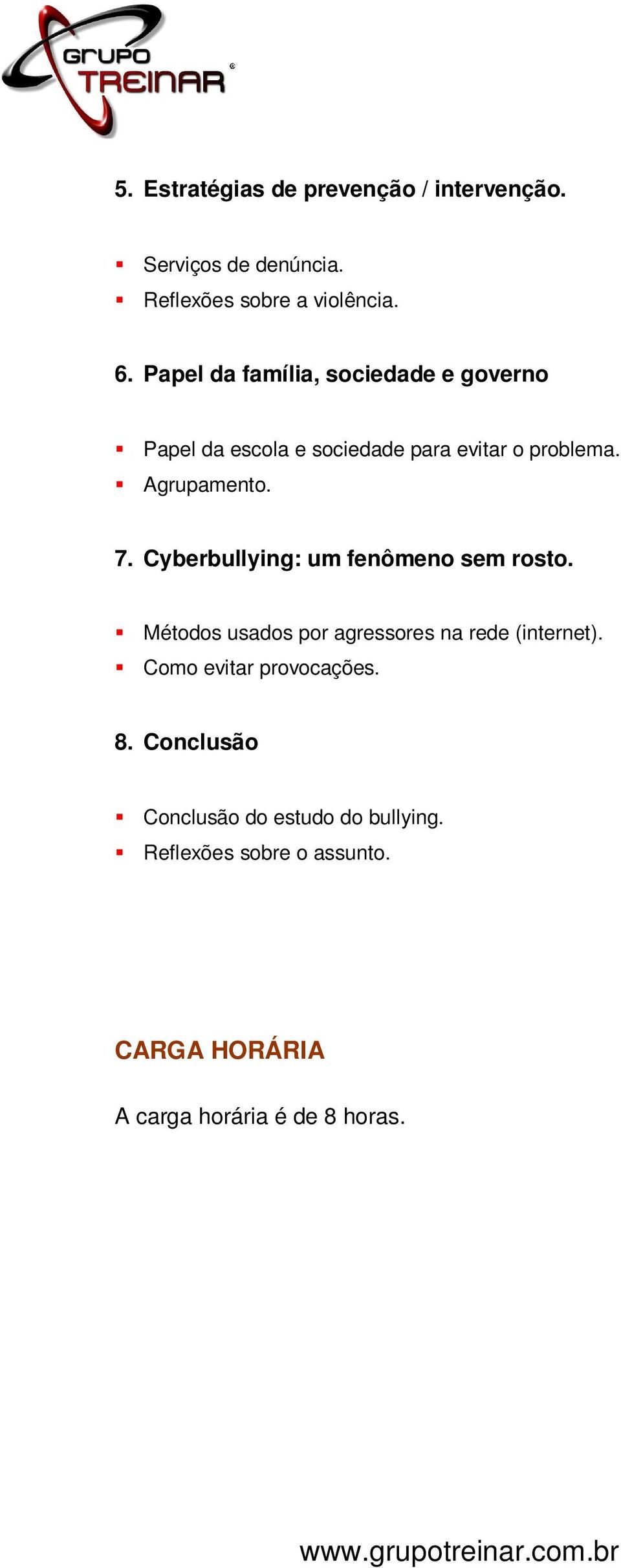 Cyberbullying: um fenômeno sem rosto. Métodos usados por agressores na rede (internet).