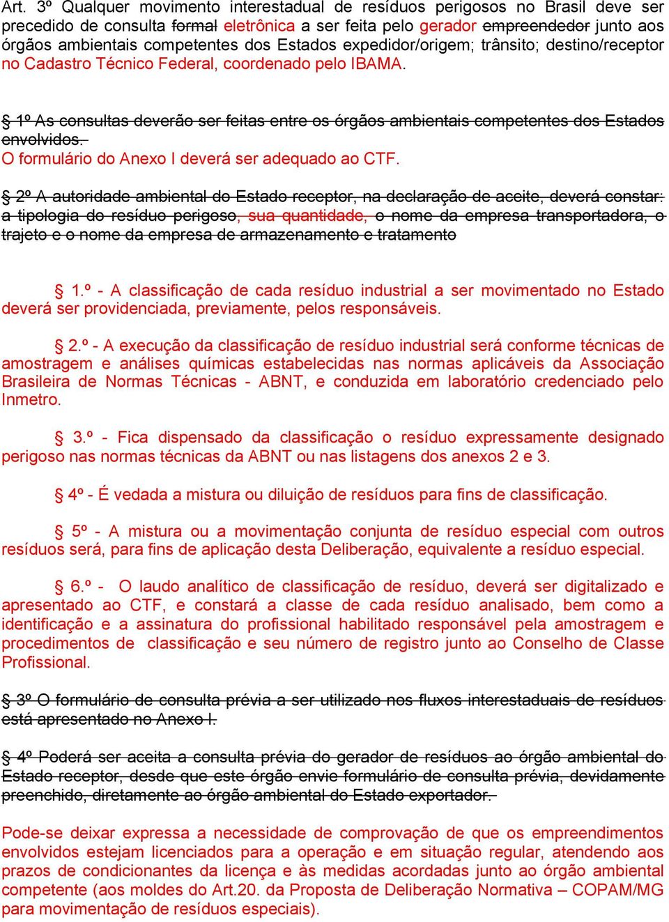 1º As consultas deverão ser feitas entre os órgãos ambientais competentes dos Estados envolvidos. O formulário do Anexo I deverá ser adequado ao CTF.