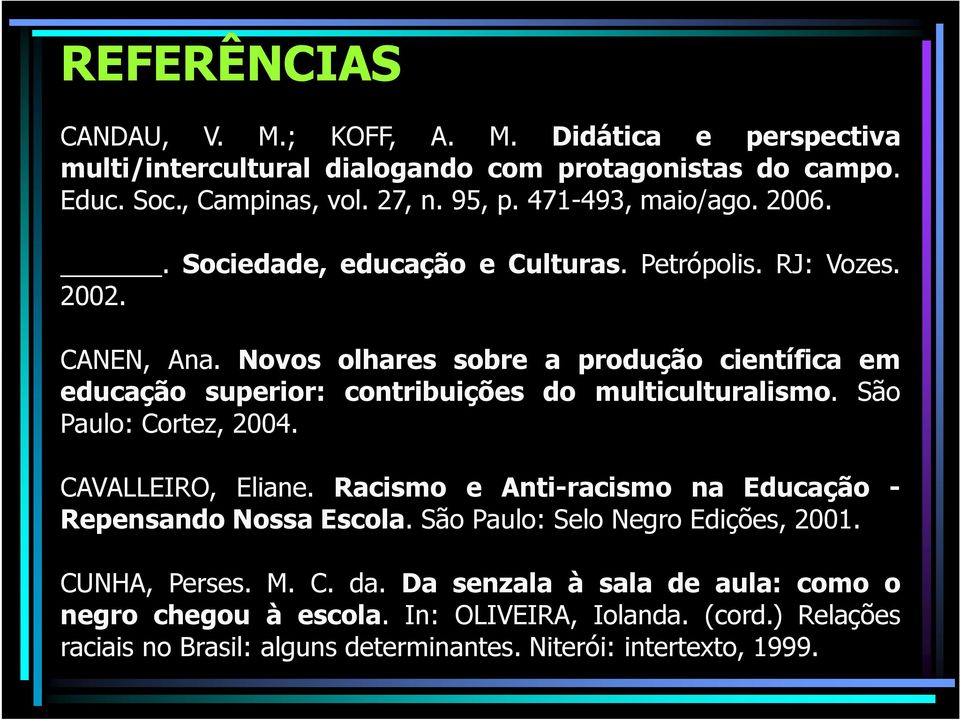 Novos olhares sobre a produção científica em educação superior: contribuições do multiculturalismo. São Paulo: Cortez, 2004. CAVALLEIRO, Eliane.