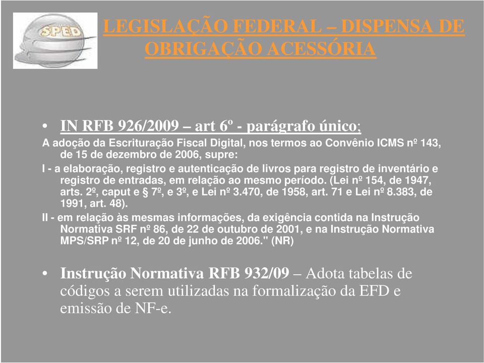 2º, caput e 7º, e 3º, e Lei nº 3.470, de 1958, art. 71 e Lei nº 8.383, de 1991, art. 48).