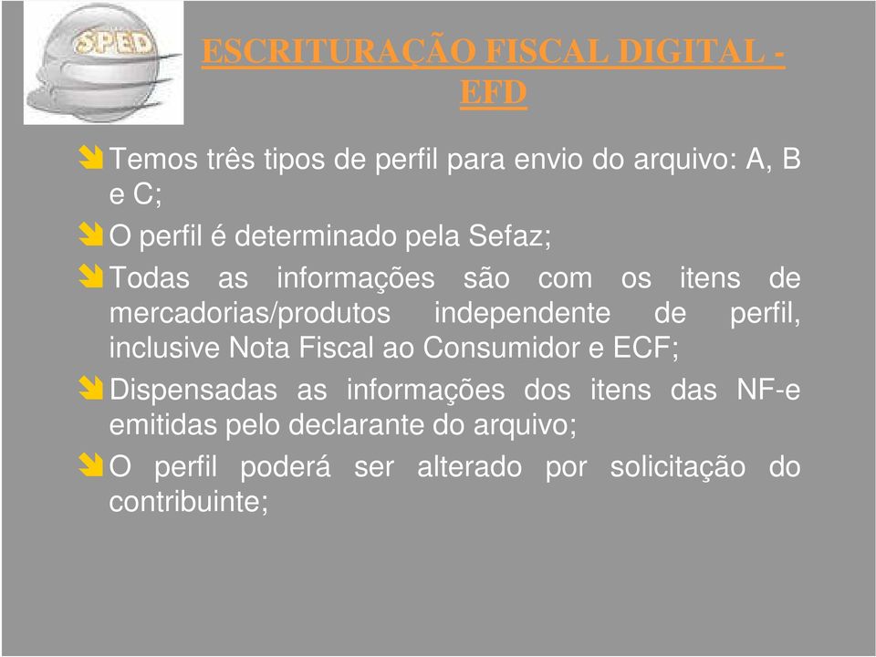 independente de perfil, inclusive Nota Fiscal ao Consumidor e ECF; Dispensadas as informações dos