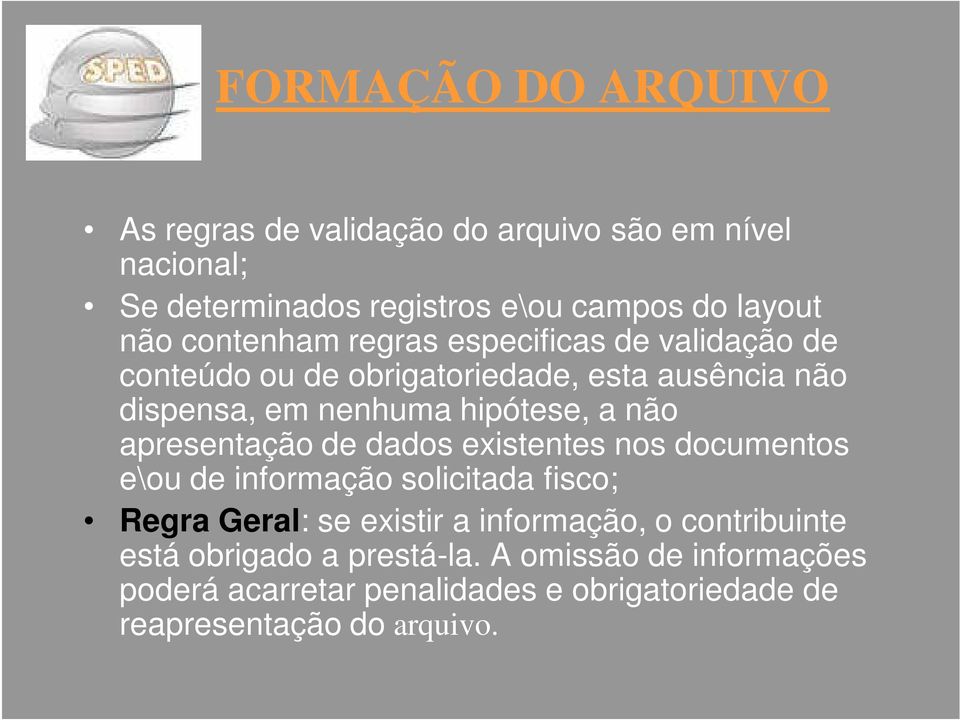 apresentação de dados existentes nos documentos e\ou de informação solicitada fisco; Regra Geral: se existir a informação, o