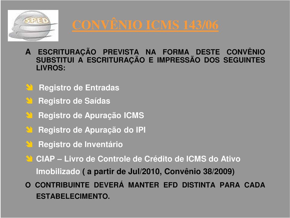 Registro de Apuração do IPI Registro de Inventário CIAP Livro de Controle de Crédito de ICMS do Ativo