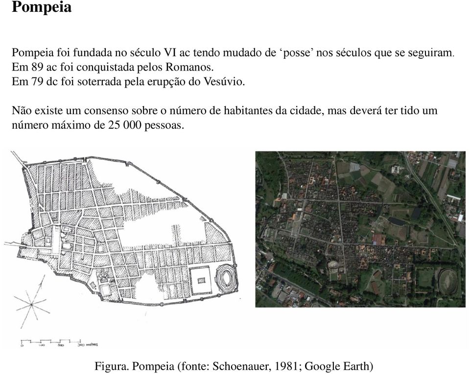 Em 79 dc foi soterrada pela erupção do Vesúvio.