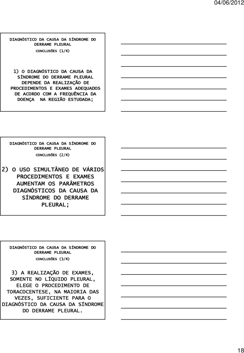 PROCEDIMENTOS E EXAMES AUMENTAM OS PARÂMETROS DIAGNÓSTICOS DA CAUSA DA SÍNDROME DO DERRAME PLEURAL; DIAGNÓSTICO DA CAUSA DA SÍNDROME DO DERRAME PLEURAL CONCLUSÕES (3/4) ( 3) A