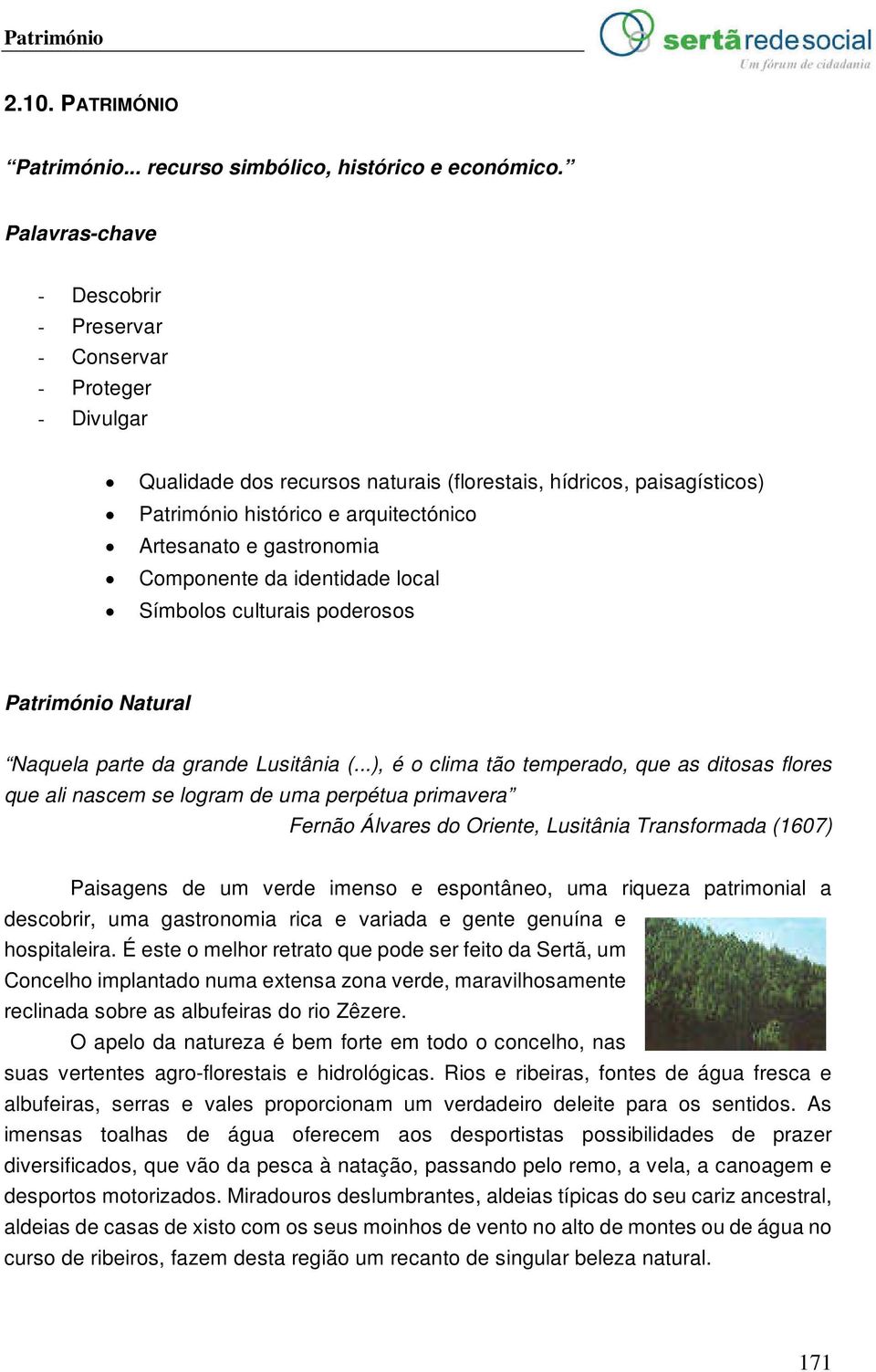 gastronomia Componente da identidade local Símbolos culturais poderosos Património Natural Naquela parte da grande Lusitânia (.