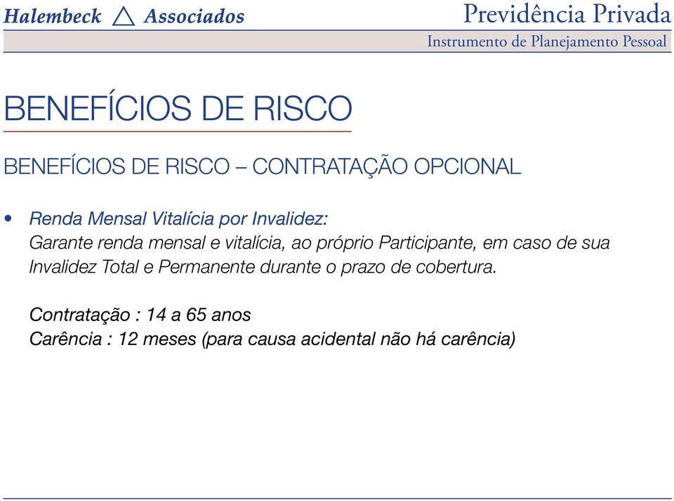 Participante, em caso de sua Invalidez Total e Permanente durante o prazo de