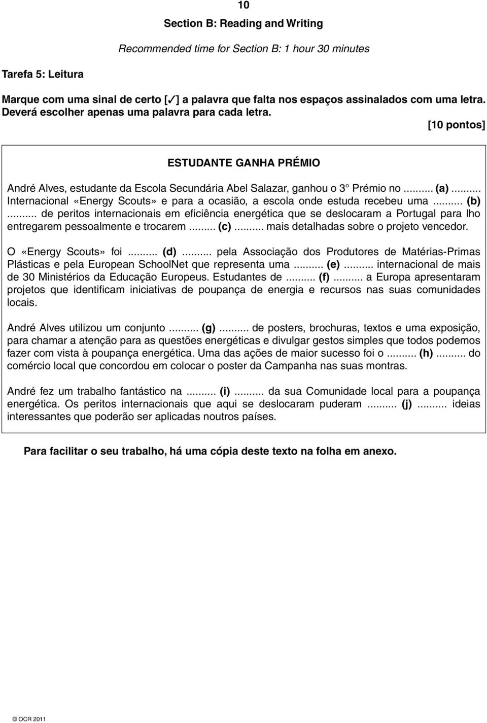 .. Internacional «Energy Scouts» e para a ocasião, a escola onde estuda recebeu uma... (b).