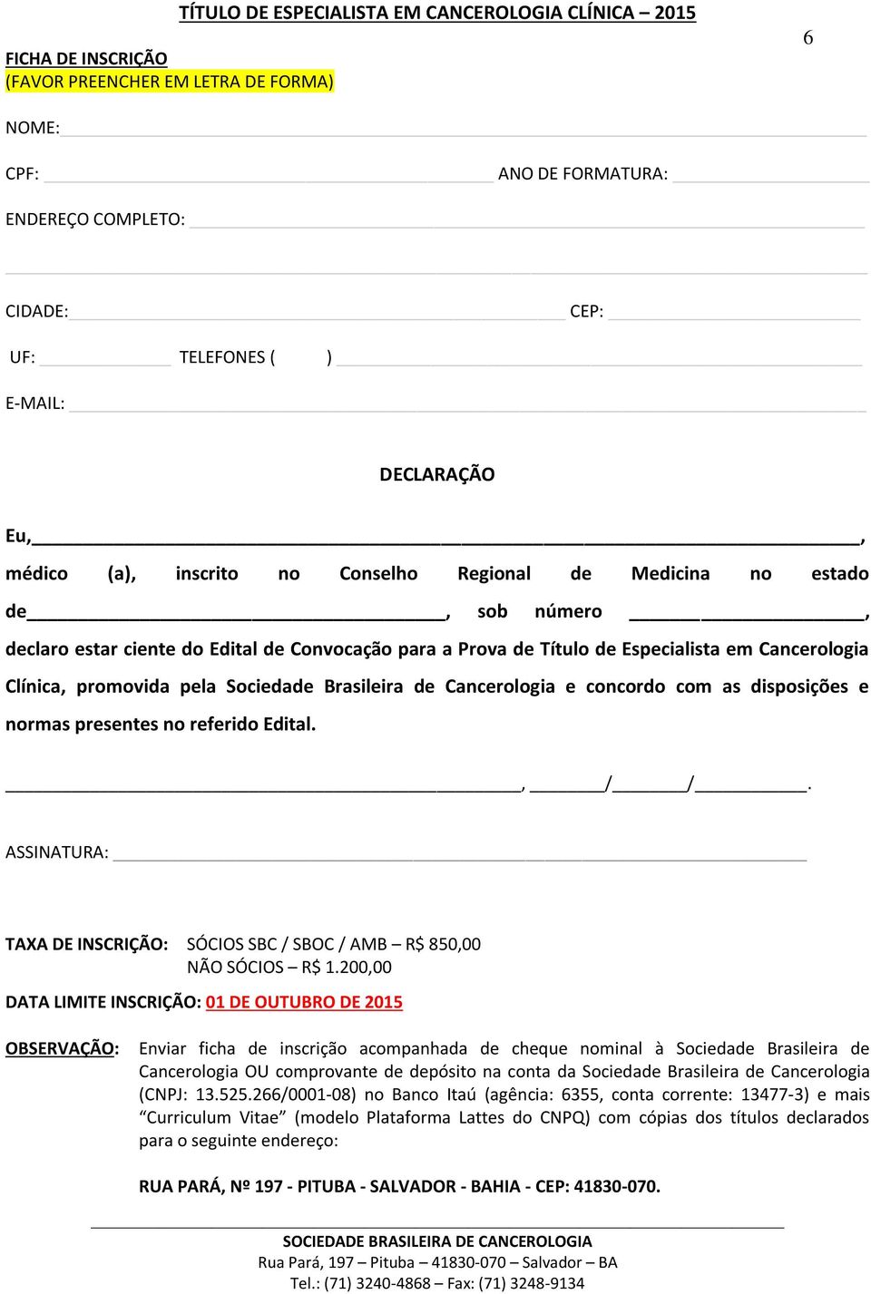 Cancerologia e concordo com as disposições e normas presentes no referido Edital., / /. ASSINATURA: TAXA DE INSCRIÇÃO: SÓCIOS SBC / SBOC / AMB R$ 850,00 NÃO SÓCIOS R$ 1.