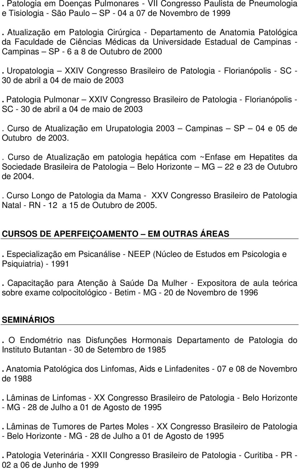 Uropatologia XXIV Congresso Brasileiro de Patologia - Florianópolis - SC - 30 de abril a 04 de maio de 2003.