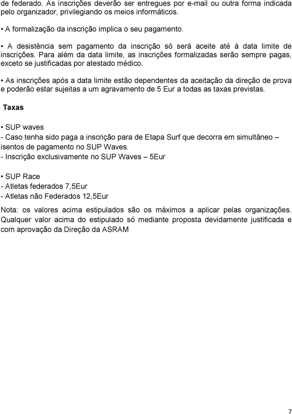 Para além da data limite, as inscrições formalizadas serão sempre pagas, exceto se justificadas por atestado médico.