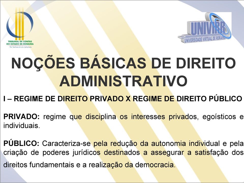 PÚBLICO: Caracteriza-se pela redução da autonomia individual e pela criação de poderes