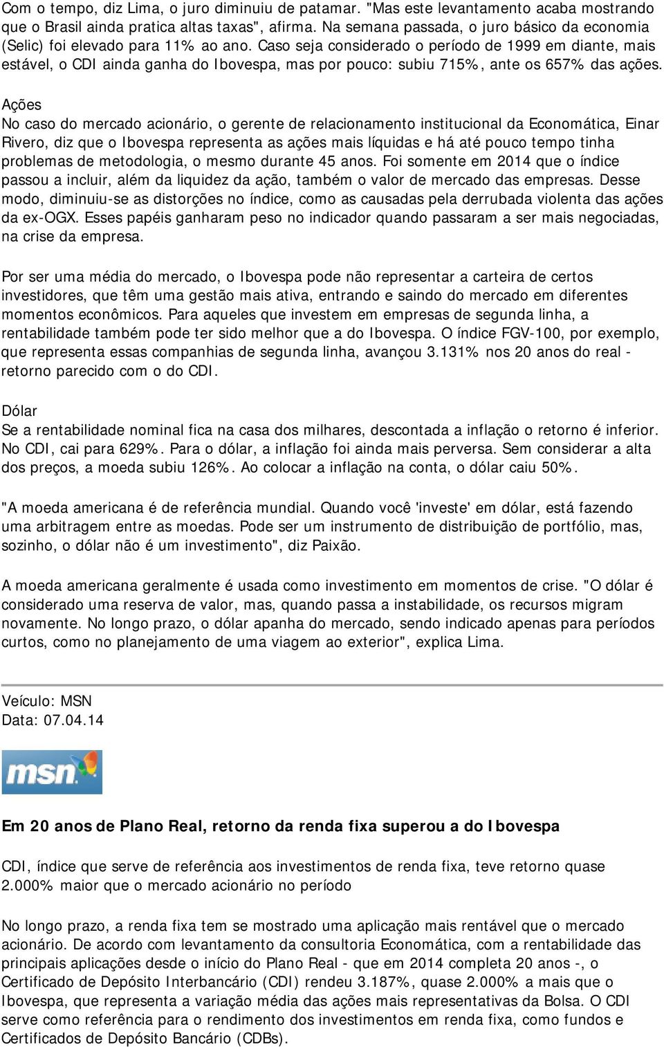 Desse modo, diminuiu-se as distorções no índice, como as causadas pela derrubada violenta das ações da ex-ogx.