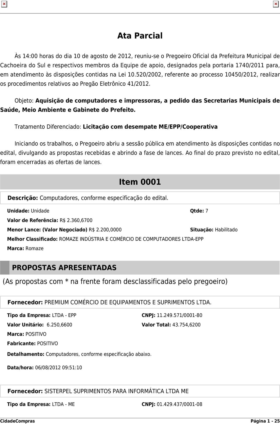 Objeto: Aquisição de computadores e impressoras, a pedido das Secretarias Municipais de Saúde, Meio Ambiente e Gabinete do Prefeito.