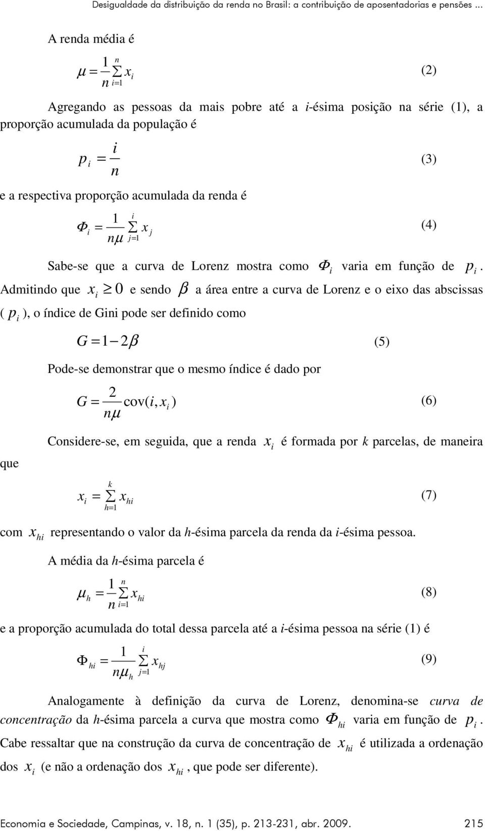 (4) j n µ j= Sabe-se que a curva de Lorenz mostra como Φ vara em função de Admtndo que x 0 e sendo β a área entre a curva de Lorenz e o exo das abscssas ( p ), o índce de Gn pode ser defndo como G =