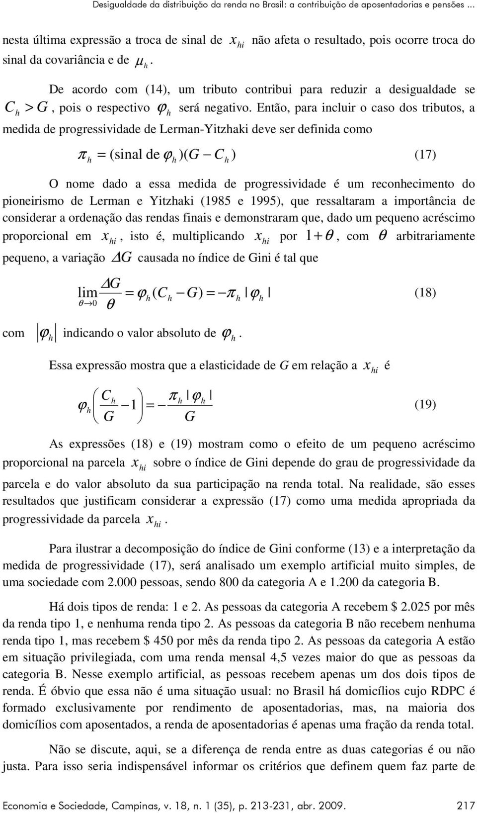 Então, para nclur o caso dos trbutos, a medda de progressvdade de Lerman-Ytzak deve ser defnda como π = snal de ϕ )( G C ) (7) ( O nome dado a essa medda de progressvdade é um reconecmento do