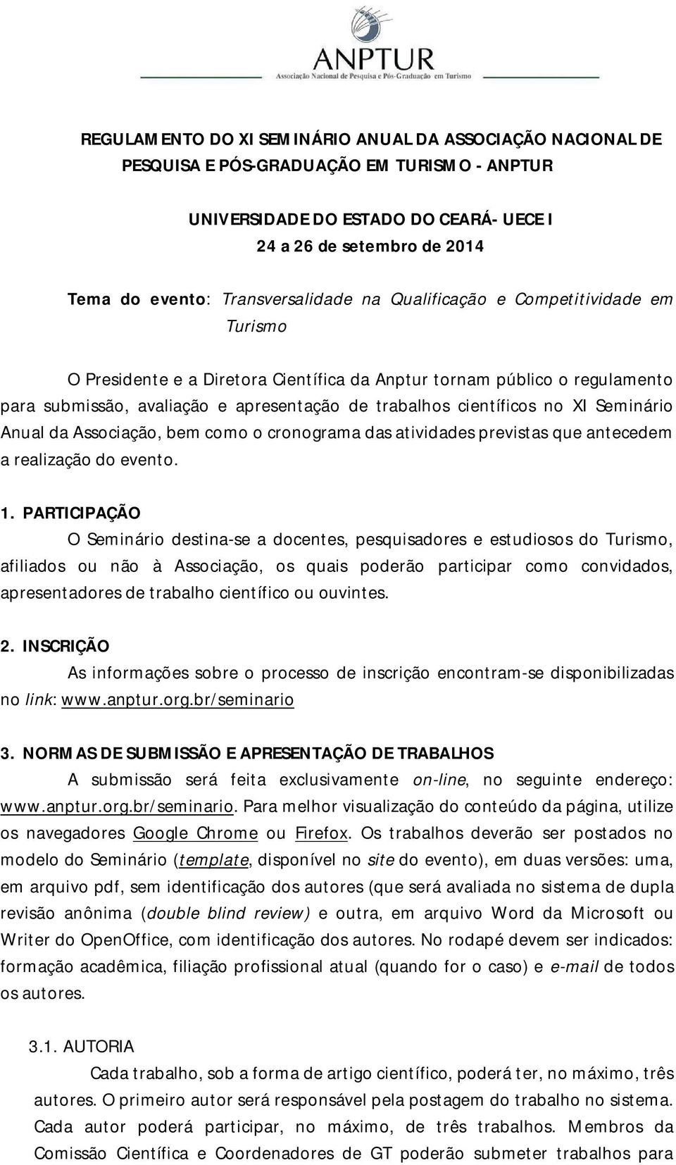 científicos no XI Seminário Anual da Associação, bem como o cronograma das atividades previstas que antecedem a realização do evento. 1.