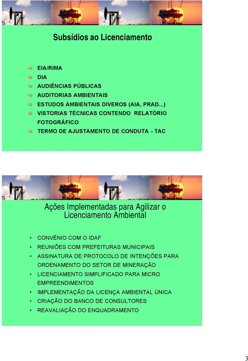 Licenciamento Ambiental CONVÊNIO COM O IDAF REUNIÕES COM PREFEITURAS MUNICIPAIS ASSINATURA DE PROTOCOLO DE INTENÇÕES PARA ORDENAMENTO DO