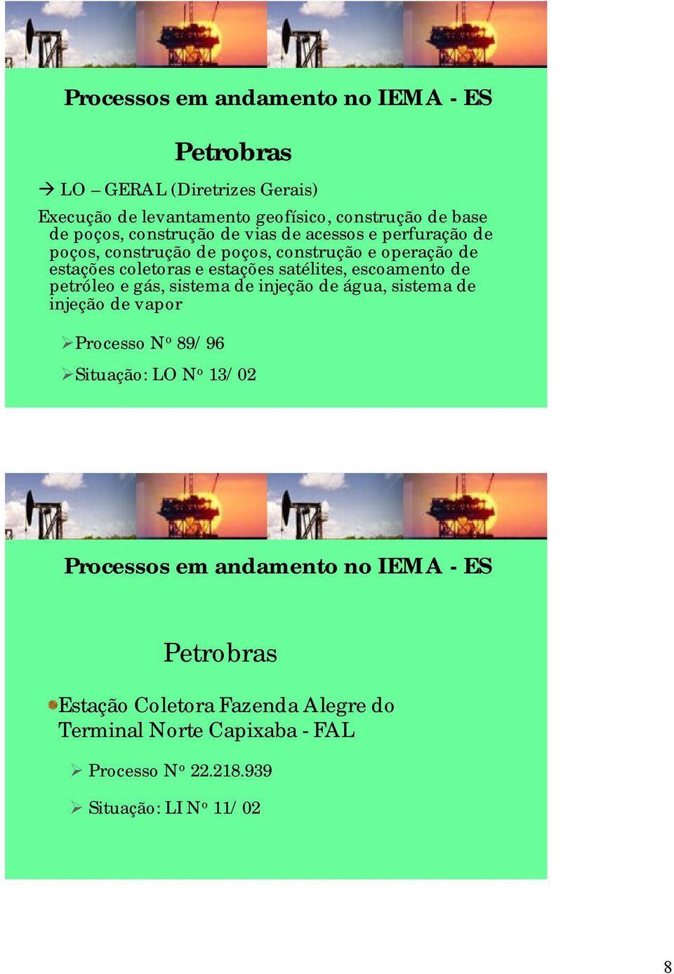 de petróleo e gás, sistema de injeção de água, sistema de injeção de vapor Processo N o 89/96 Petrobras Situação: LO N o 13/02 Processos em