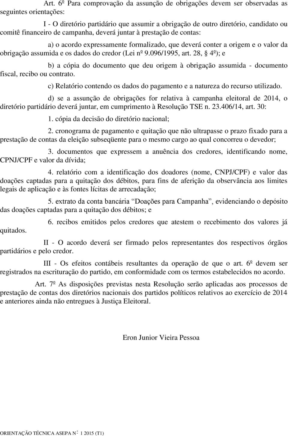 096/1995, art. 28, 4 o ); e b) a cópia do documento que deu origem à obrigação assumida - documento fiscal, recibo ou contrato.