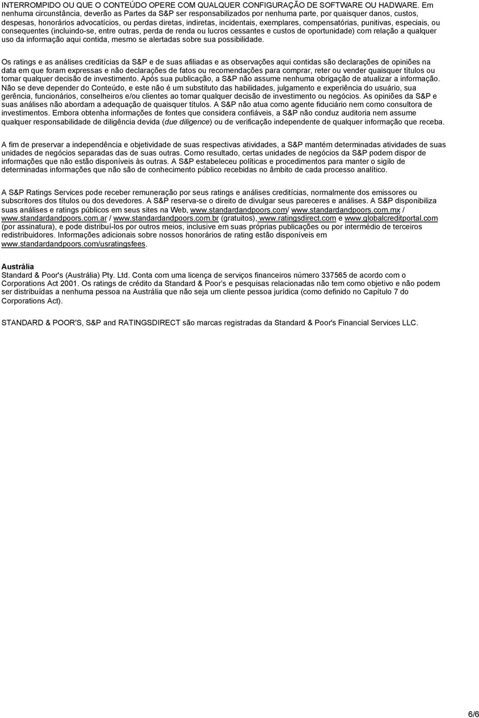 exemplares, compensatórias, punitivas, especiais, ou consequentes (incluindo-se, entre outras, perda de renda ou lucros cessantes e custos de oportunidade) com relação a qualquer uso da informação