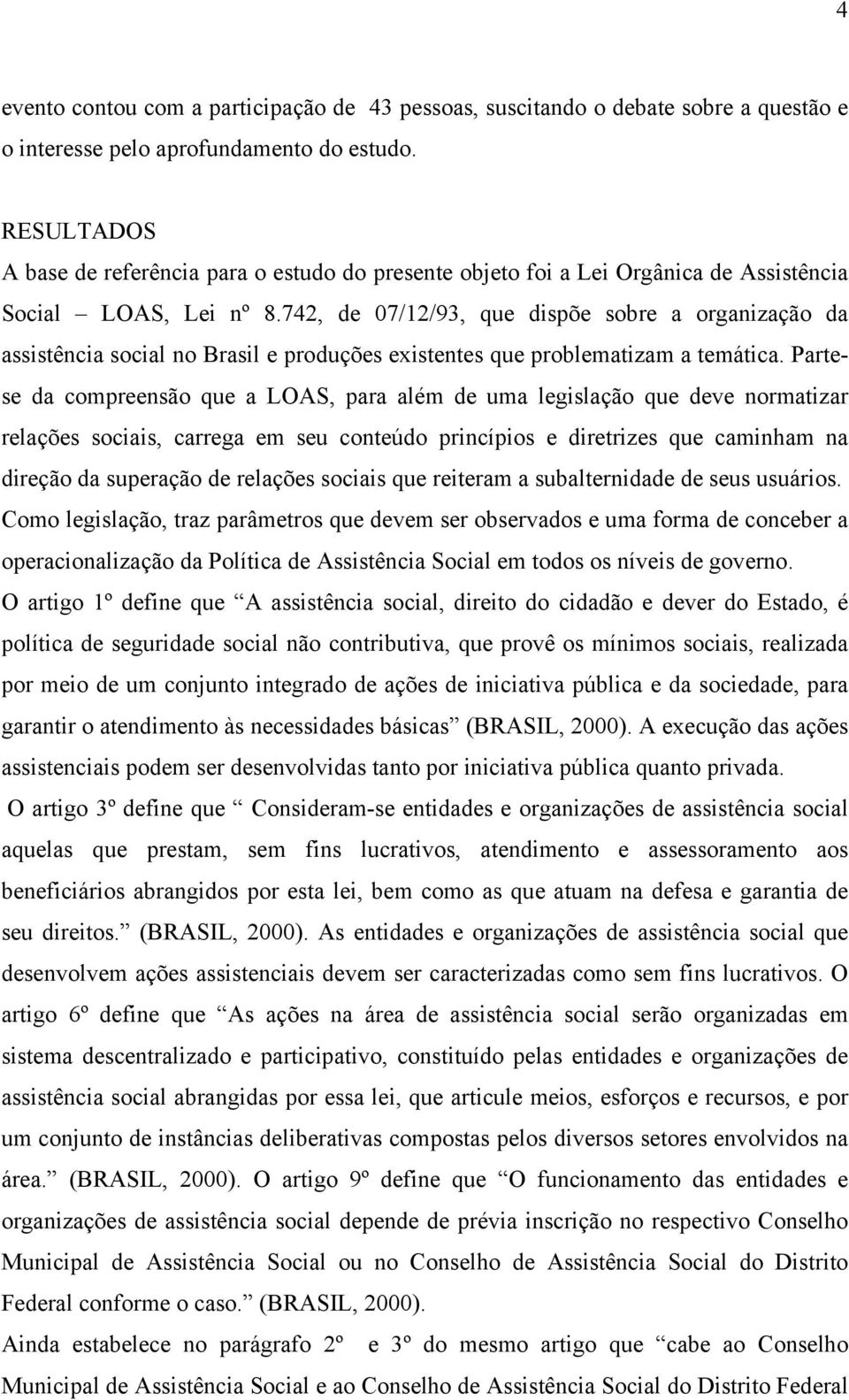 742, de 07/12/93, que dispõe sobre a organização da assistência social no Brasil e produções existentes que problematizam a temática.